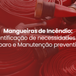 Mangueiras de Incêndio: Identificação de Necessidades de Reparo e Manutenção Preventiva