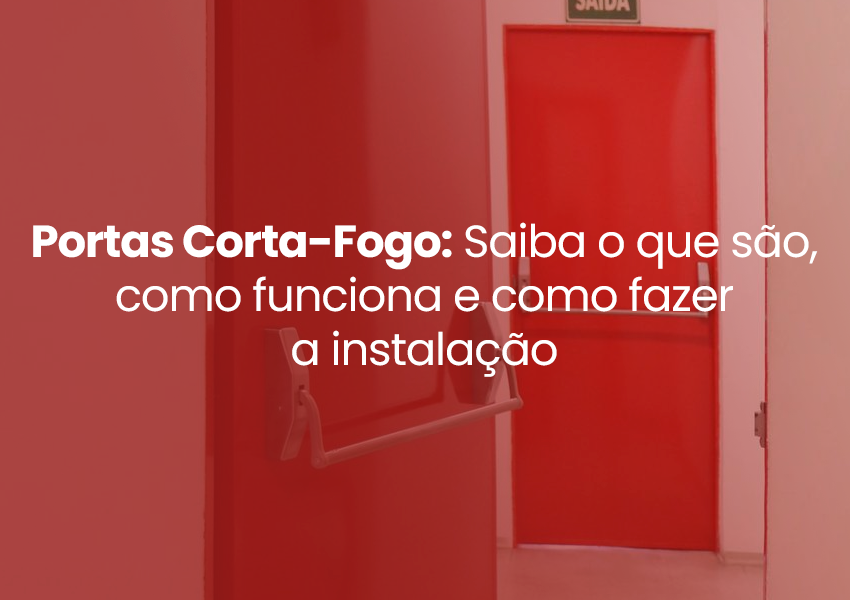 Portas Corta-Fogo: Saiba o que são, como funciona e como fazer a instalação