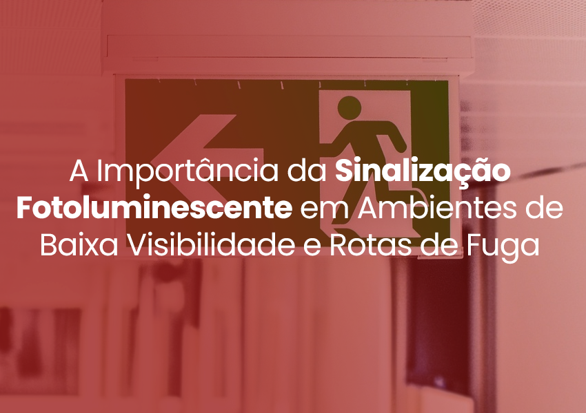 A Importância da Sinalização Fotoluminescente em Ambientes de Baixa Visibilidade e Rotas de Fuga