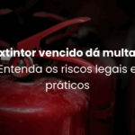 Extintor vencido dá multa? Entenda os riscos legais e práticos
