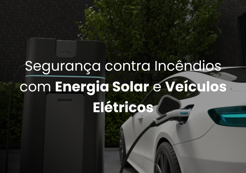 Segurança contra Incêndios com Energia Solar e Veículos Elétricos