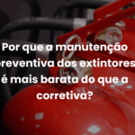 Por que a manutenção preventiva dos extintores é mais barata do que a corretiva?