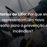 Baterias de Lítio: Por que elas representam um novo desafio para a prevenção de incêndios?