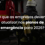 O que as empresas devem atualizar nos planos de emergência para 2026?