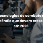Tecnologias de combate a incêndio que devem crescer em 2026