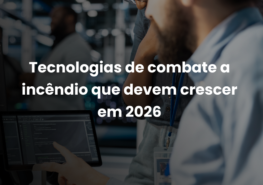 Tecnologias de combate a incêndio que devem crescer em 2026