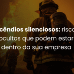Incêndios silenciosos: riscos ocultos que podem estar dentro da sua empresa