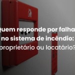 Quem responde por falhas no sistema de incêndio: proprietário ou locatário?