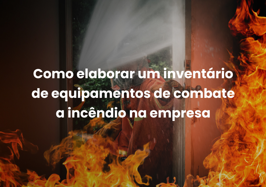 Como elaborar um inventário de equipamentos de combate a incêndio na empresa